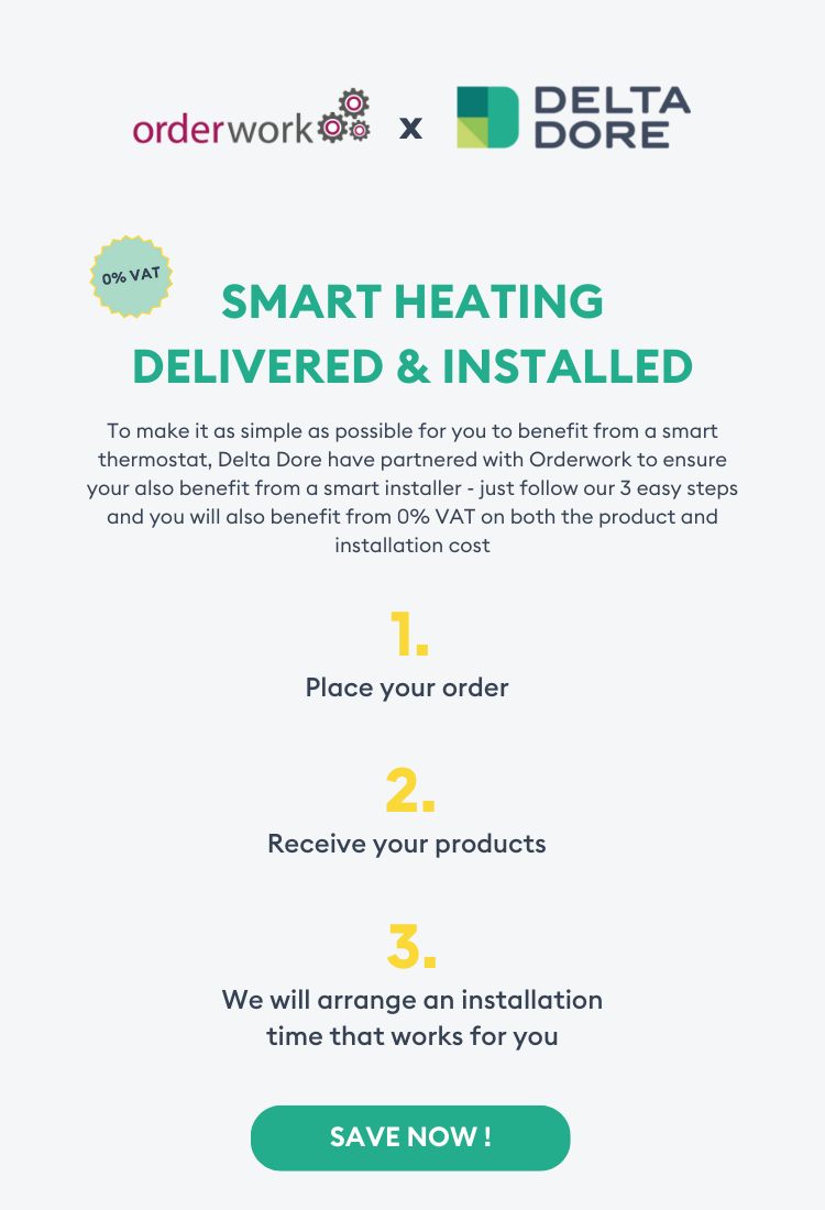 Smart heating delivered by Delta Dore and installed by orderwork. For simple smart thermostat installations Delta Dore have partnered with orderwork to ensure you also benefit from a smart installer – all in 3 easy steps and with 0% VAT.